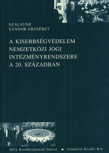 Szalayné Sándor Erzsébet: A kisebbségvédelem nemzetközi jogi intézményrendszere a 20. században antikvár