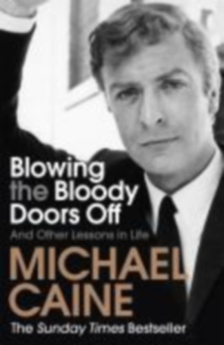 Caine, Michael: Blowing the Bloody Doors Off idegen