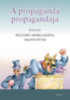 Sólyomfi Andrea Hanna (Szerk.), Virányi Péter (Szerk.): A propaganda propagandája könyv
