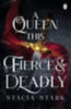 Stark, Stacia: A Queen This Fierce and Deadly idegen