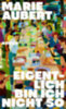Aubert, Marie: Eigentlich bin ich nicht so idegen