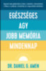 Dr. Daniel G. Amen: Egészséges agy, jobb memória mindennap e-Könyv
