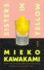 Kawakami, Mieko: Sisters in Yellow idegen