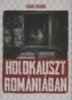 Radu Ioanid: Holokauszt Romániában könyv