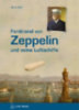 Koch, Jörg: Ferdinand von Zeppelin und seine Luftschiffe idegen
