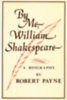 Robert Payne: By Me, William Shakespeare antikvár