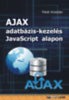 Fehér Krisztián: AJAX adatbázis-kezelés Javascript alapon könyv