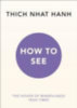 Hanh, Thich Nhat: How to See idegen