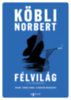 Köbli Norbert: Félvilág és más forgatókönyvek könyv