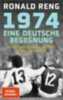 Reng, Ronald: 1974 - Eine deutsche Begegnung idegen