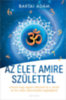 Baktai Ádám: Az élet amire születtél e-Könyv