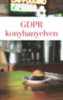 Dr. Kunyik Dóra: GDPR konyhanyelven - Közérthető magyarázat az adatvédelemről kisvállalkozóknak e-Könyv