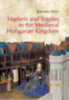 Weisz Boglárka: Markets and Staples in the Medieval Hungarian Kingdom könyv