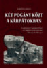 Karáth László: Két pogány közt a Kárpátokban könyv