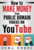 Juha Öörni: How to Make Money from Public Domain Videos on YouTube e-Könyv