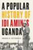 Peterson, Derek R: A Popular History of Idi Amin's Uganda idegen