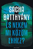Sacha Batthyany: És nekem mi közöm ehhez? - A családom története e-Könyv