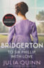 Julia Quinn: Bridgerton: To Sir Phillip, With Love idegen