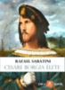 Rafael Sabatini: Cesare Borgia élete e-Könyv