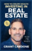 Cardone, Grant: Grant Cardone How To Create Wealth Investing In Real Estate idegen