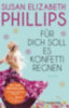 Phillips, Susan Elizabeth: Für dich soll es Konfetti regnen idegen