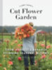 Benzakein, Erin - Chai, Julie: Cut Flower Garden idegen