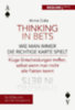 Duke, Annie: Thinking in bets - wie man immer die richtige Karte spielt idegen