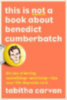 Carvan, Tabitha: This Is Not a Book about Benedict Cumberbatch: The Joy of Loving Something--Anything--Like Your Life Depends on It idegen