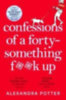 Potter, Alexandra: Confessions of a Forty-Something F**k Up idegen