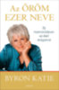 Byron Katie: Az öröm ezer neve - Élj harmóniában az élet dolgaival e-Könyv