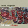 Mark Knopfler: Kill to get Crimson - CD CD