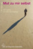 Schneider, Johannes W.: Mut zu mir selbst idegen
