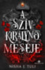Nisha J. Tuli: A Szívkirálynő meséje - Uranosz Ereklyéi 4. könyv