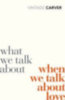 Carver, Raymond: What We Talk About When We Talk About Love idegen