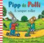 Axel Scheffler, Camilla Reid: Pipp és Polli - A szuper roller könyv