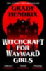 Hendrix, Grady: Witchcraft for Wayward Girls idegen
