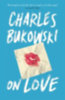 Bukowski, Charles: On Love idegen