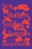 de l'Horizon, Kim: Sea, Mothers, Swallow, Tongues idegen