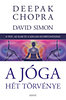 Deepak Chopra: A jóga hét törvénye - A test, az elme és a szellem egybefonódása e-Könyv