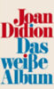 Didion, Joan: Das weiße Album idegen