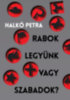 Halkó Petra: Rabok legyünk vagy szabadok? könyv