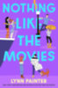 Lynn Painter: Nothing Like the Movies idegen