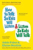 Faber, Adele - Mazlish, Elaine: How to Talk So Kids Will Listen & Listen So Kids Will Talk idegen