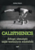 Ashley Kalym: Calisthenics - Átfogó útmutató saját testsúlyos edzéshez e-Könyv