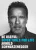 Schwarzenegger, Arnold: Be Useful idegen