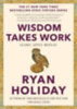 Holiday, Ryan: Wisdom Takes Work idegen
