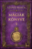 Szepes Mária: Mágiák könyve 1. könyv