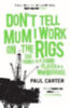 Carter, Paul: Don't Tell Mum I Work on the Rigs idegen