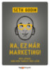 Seth Godin: Na, ez már marketing! - Nem látnak, amíg nem tanulsz meg látni e-Könyv