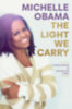 Michelle Obama: The Light We Carry: Overcoming In Uncertain Times idegen